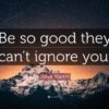 Be so good they fight over you