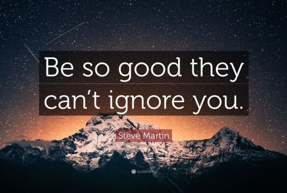Be so good they fight over you