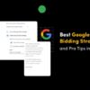 Google ads bidding strategies the ultimate guide