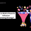 Building influencer marketing strategy
