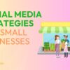 Best strategies for marketing small businesses on social media