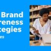 How do i grow my business brand awareness strategy ideas