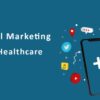 Mastering healthcare digital marketing in the modern era