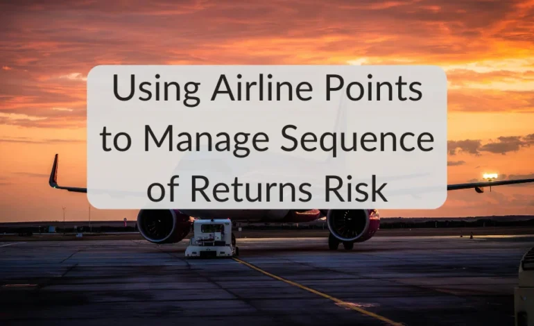 Using Airline Points to Manage Sequence of Returns Risk