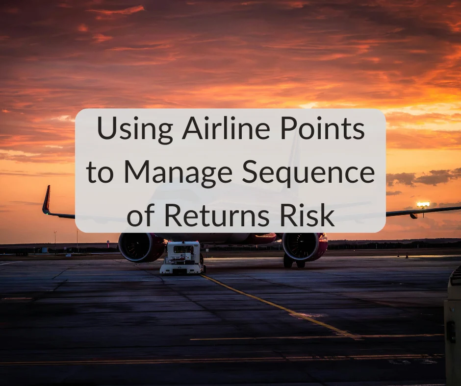 Using Airline Points to Manage Sequence of Returns Risk